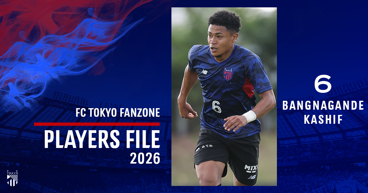 PLAYERS FILE 2026 BANGNAGANDE KASHIF｜FC TOKYO FANZONE｜FC東京